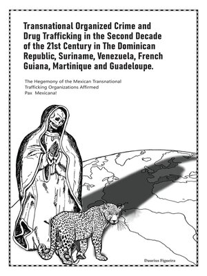 cover image of Transnational Organized Crime and Drug Trafficking in the Second Decade of the 21st Century in the Dominican Republic, Suriname, Venezuela, French Guiana, Martinique and Guadeloupe